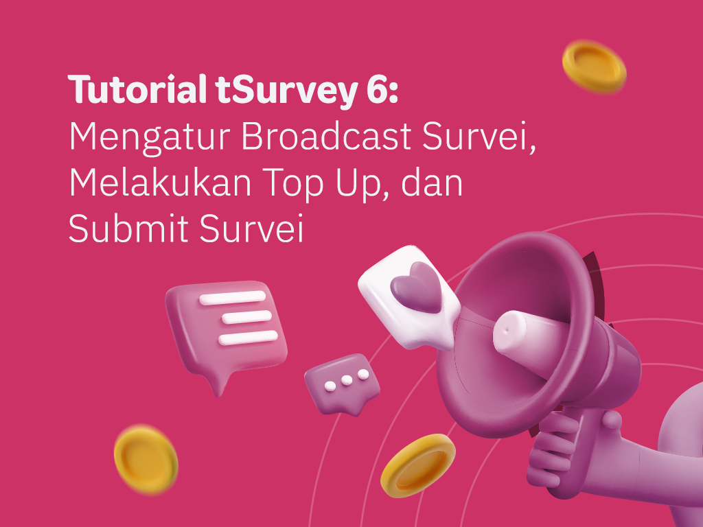 Tutorial tSurvey 6: Mengatur Broadcast Survei, Melakukan Top Up, dan Submit Survei
